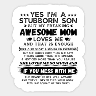 I'm A Stubborn Son But My Freaking Awesome Mom Loves Me Sticker